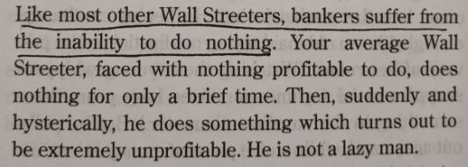 Book quote saying "Your average Wall Streeter, faced with nothing profitable to do, does nothing for only a brief time. Then, suddenly and hysterically, he does something which turns out to be extremely unprofitable."